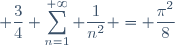 \displaystyle \frac{3}{4} \sum_{n=1}^{+\infty} \frac{1}{n^2} = \frac{\pi^2}{8}