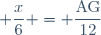 \displaystyle \frac{x}{6} = \frac{\text{AG}}{12}