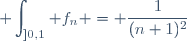 \displaystyle \int_{]0,1} f_n = \dfrac{1}{(n+1)^2}