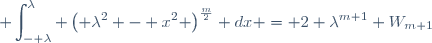 \displaystyle \int_{- \lambda}^{\lambda} \left( \lambda^2 - x^2 \right)^{\frac{m}{2}} dx = 2 \lambda^{m+1} W_{m+1}