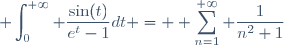 \displaystyle \int_{0}^{+\infty} \dfrac{\sin(t)}{e^t-1}dt = \displaystyle \sum_{n=1}^{+\infty} \dfrac{1}{n^2+1}