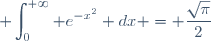 \displaystyle \int_0^{+\infty} e^{-x^2} dx = \dfrac{\sqrt{\pi}}{2}