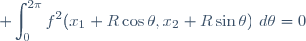 \displaystyle \int_0^{2\pi}f^2(x_1+R\cos\theta,x_2+R\sin\theta)~d\theta=0