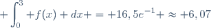 \displaystyle \int_0^3 f(x) dx = 16,5e^{-1} \approx 6,07