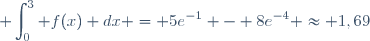 \displaystyle \int_0^3 f(x) dx = 5e^{-1} - 8e^{-4} \approx 1,69
