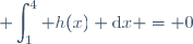 \displaystyle \int_1^4 h(x) \text{d}x = 0