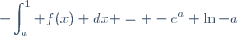 \displaystyle \int_a^1 f(x) dx = -e^a \ln a