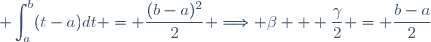 \displaystyle \int_a^b(t-a)dt = \frac{(b-a)^2}{2} \Longrightarrow \beta + \frac{\gamma}{2} = \frac{b-a}{2}
