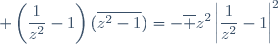 \displaystyle \left(\dfrac{1}{z^2}-1\right)(\overline{z^2-1})=-\overline z^2\left|\frac{1}{z^2}-1\right|^2