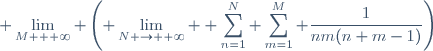 \displaystyle \lim_{M \ti +\infty} \left(\displaystyle \lim_{N \to +\infty} \displaystyle \sum_{n=1}^N \sum_{m=1}^M \frac{1}{nm(n+m-1)}\right)