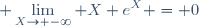 \displaystyle \lim_{X\to -\infty} X e^X = 0