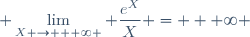 \displaystyle \lim_{X \to + \infty } \frac{e^X}{X} = + \infty