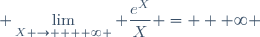\displaystyle \lim_{X \to  + \infty } \frac{e^X}{X} = + \infty 