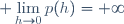 \displaystyle \lim_{h\to0}p(h)=+\infty