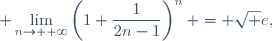 \displaystyle \lim_{n\to +\infty}\left(1+\frac{1}{2n-1}\right)^n = \sqrt e,