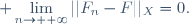\displaystyle \lim_{n\to +\infty}||F_n-F||_X=0.