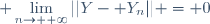 \displaystyle \lim_{n\to +\infty}||Y- Y_n|| = 0