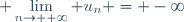 \displaystyle \lim_{n\to +\infty} u_{n} = -\infty