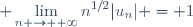 \displaystyle \lim_{n \to +\infty}n^{1/2}|u_n| = 1