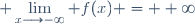 \displaystyle \lim_{x\longrightarrow-\infty} f(x) = +\infty