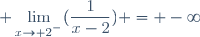 \displaystyle \lim_{x\to {2^{^{_-}}}}(\frac{1}{x-2}) = -\infty