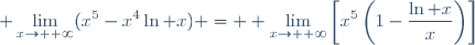 \displaystyle \lim_{x\to +\infty}(x^5-x^4\ln x) = \displaystyle \lim_{x\to +\infty}\left[x^5\left(1-\frac{\ln x}{x}\right)\right]