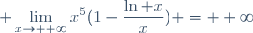 \displaystyle \lim_{x\to +\infty}x^5(1-\frac{\ln x}{x}) = +\infty