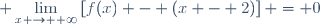 \displaystyle \lim_{x \to +\infty}\left[f(x) - (x - 2)\right] = 0
