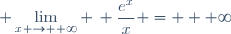 \displaystyle \lim_{x \to +\infty} \, \frac{e^x}{x} = + \infty