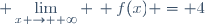 \displaystyle \lim_{x \to +\infty} \, f(x) = 4
