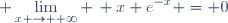 \displaystyle \lim_{x \to +\infty} \, x e^{-x} = 0