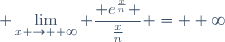 \displaystyle \lim_{x \to +\infty} \frac{ e^{\frac{x}{n}} }{\frac{x}{n}} = +\infty