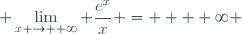 \displaystyle \lim_{x \to +\infty} \frac{e^x}{x} =  + \infty 