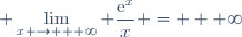 \displaystyle \lim_{x \to + \infty} \frac{\text{e}^x}{x} = + \infty