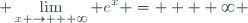 \displaystyle \lim_{x \to + \infty} e^x =  + \infty 