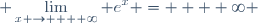 \displaystyle \lim_{x \to  + \infty} e^x =  + \infty 