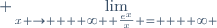 \displaystyle \lim_{x \to  + \infty  \frac{e^x}{x} =  + \infty 