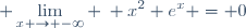 \displaystyle \lim_{x \to -\infty} \: x^2 e^x = 0