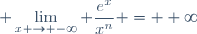 \displaystyle \lim_{x \to -\infty} \frac{e^x}{x^n} = +\infty