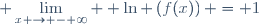\displaystyle \lim_{x \to - \infty}  \ln \left(f(x)\right) = 1