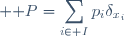 \displaystyle \mathbb P=\sum_{i\in I}p_i\delta_{x_i}