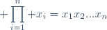 \displaystyle \prod_{i=1}^{n} x_{i}=x_{1}x_{2}...x_{n}