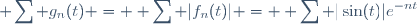 \displaystyle \sum g_n(t) = \displaystyle \sum |f_n(t)| = \displaystyle \sum |\sin(t)|e^{-nt}