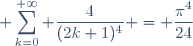 \displaystyle \sum_{k=0}^{+\infty} \dfrac{4}{(2k+1)^4} = \dfrac{\pi^4}{24}