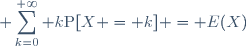 \displaystyle \sum_{k=0}^{+\infty} k\text{P}[X = k] = E(X)