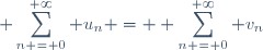 \displaystyle \sum_{n = 0}^{+\infty} u_n = \displaystyle \sum_{n = 0}^{+\infty} v_n