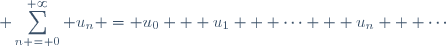 \displaystyle \sum_{n = 0}^{+\infty} u_n = u_0 + u_1 + \cdots + u_n + \cdots