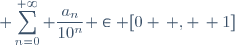 \displaystyle \sum_{n=0}^{+\infty} \frac{a_n}{10^n} \in [0 \, , \, 1]
