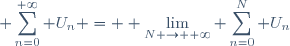 \displaystyle \sum_{n=0}^{+\infty} U_n = \displaystyle \lim_{N \to +\infty} \sum_{n=0}^N U_n
