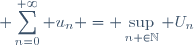 \displaystyle \sum_{n=0}^{+\infty} u_n = \sup_{n \in\ \mathbb{N}} U_n